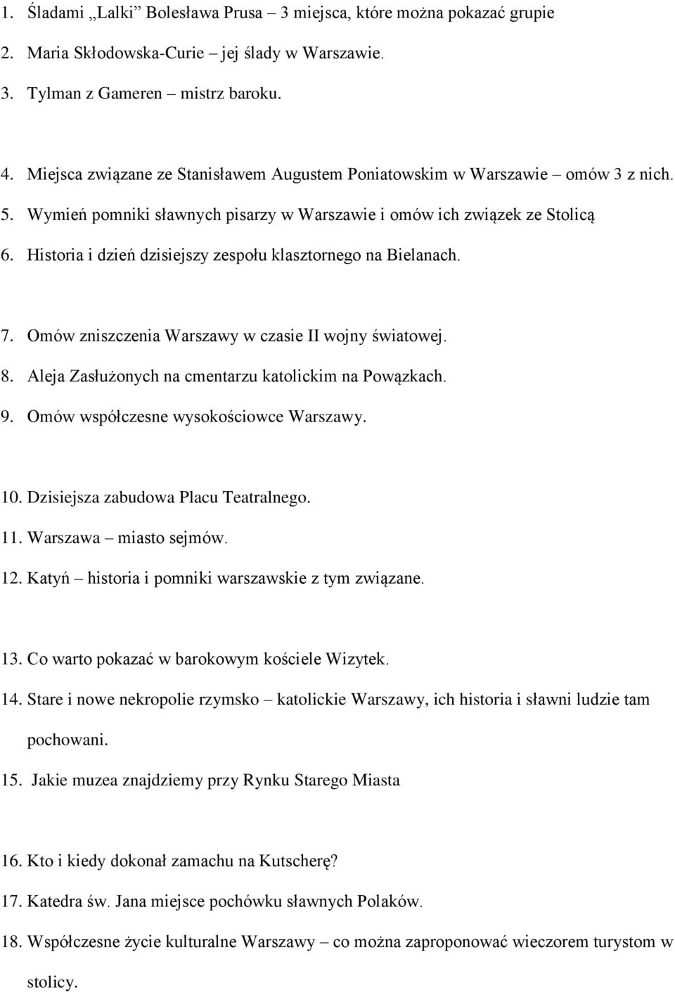 Historia i dzień dzisiejszy zespołu klasztornego na Bielanach. 7. Omów zniszczenia Warszawy w czasie II wojny światowej. 8. Aleja Zasłużonych na cmentarzu katolickim na Powązkach. 9.