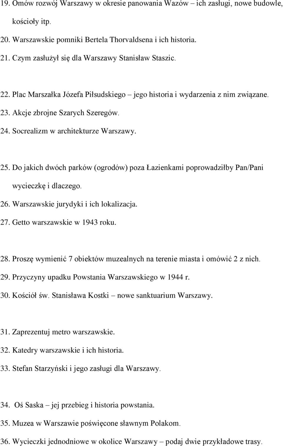 Socrealizm w architekturze Warszawy. 25. Do jakich dwóch parków (ogrodów) poza Łazienkami poprowadziłby Pan/Pani wycieczkę i dlaczego. 26. Warszawskie jurydyki i ich lokalizacja. 27.