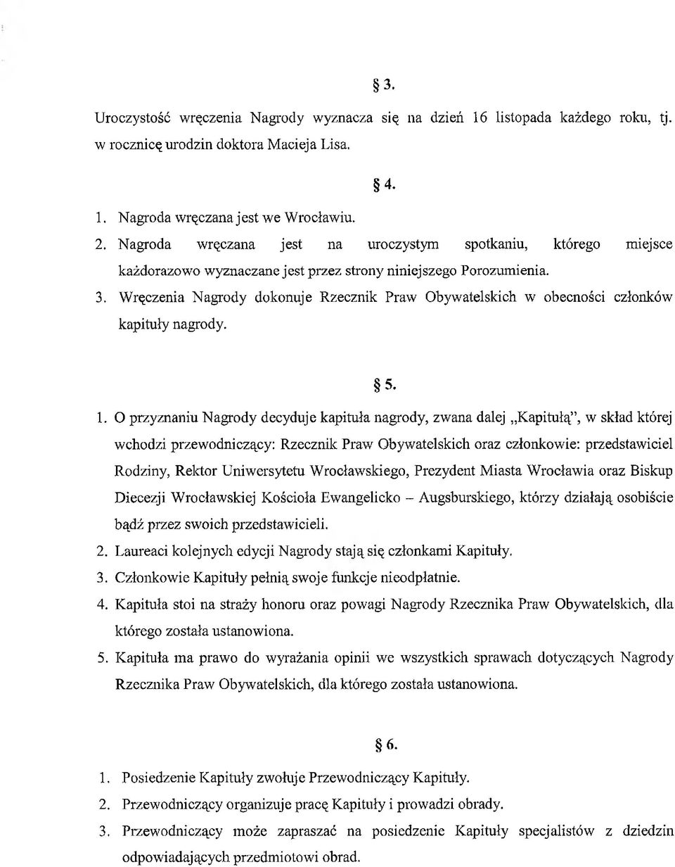 Wręczenia Nagrody dokonuje Rzecznik Praw Obywatelskich w obecności członków kapituły nagrody. 5. 1.