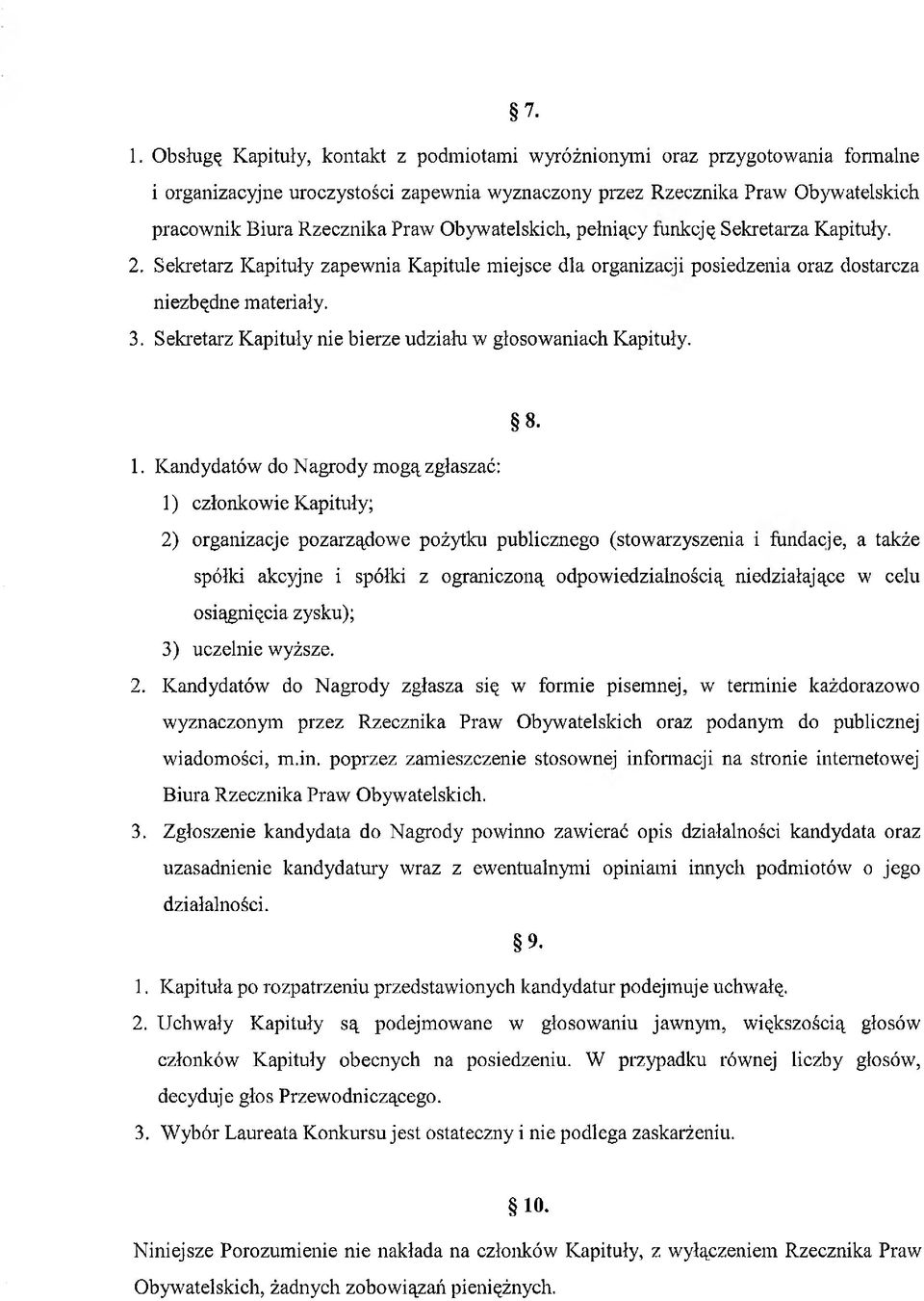Sekretarz Kapituły nie bierze udziału w głosowaniach Kapituły. 8. 1.