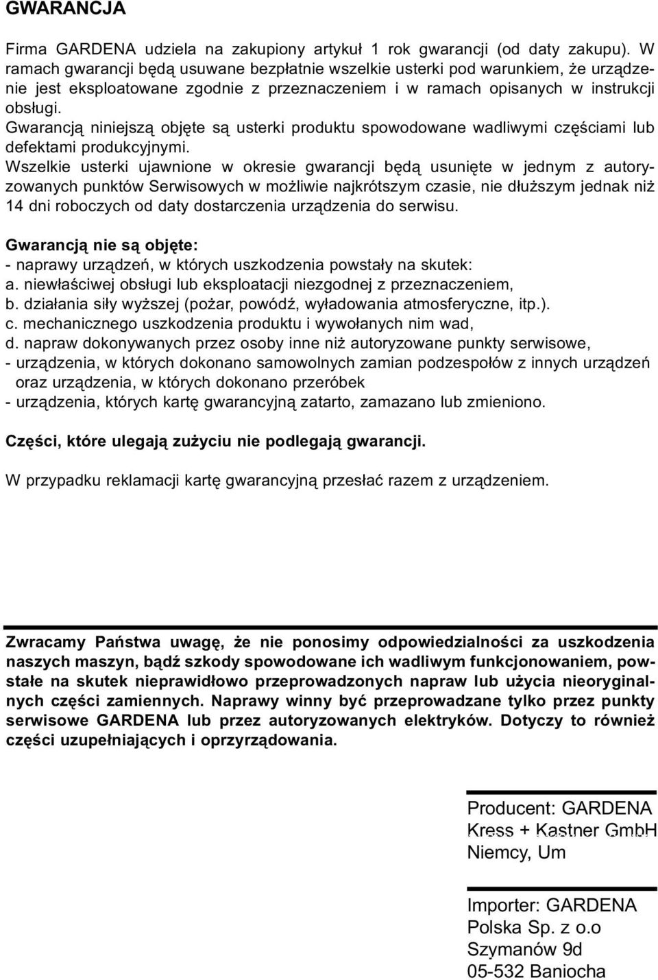 Gwarancj¹ niniejsz¹ objête s¹ usterki produktu spowodowane wadliwymi czêœciami lub defektami produkcyjnymi.