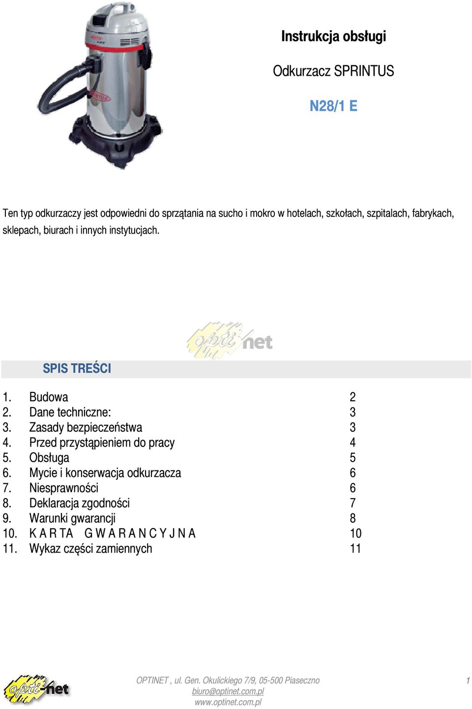 Zasady bezpieczeństwa 3 4. Przed przystąpieniem do pracy 4 5. Obsługa 5 6. Mycie i konserwacja odkurzacza 6 7.