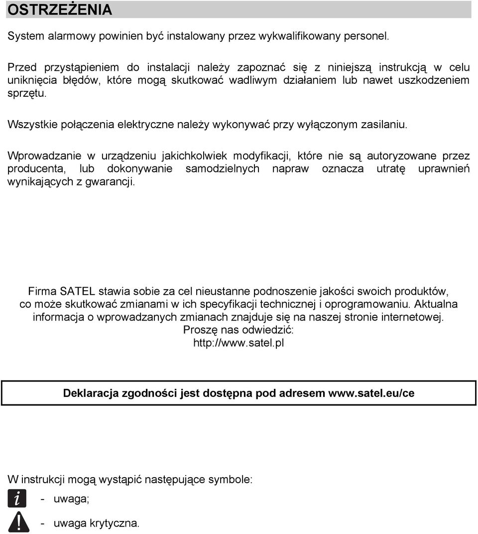 Wszystkie połączenia elektryczne należy wykonywać przy wyłączonym zasilaniu.