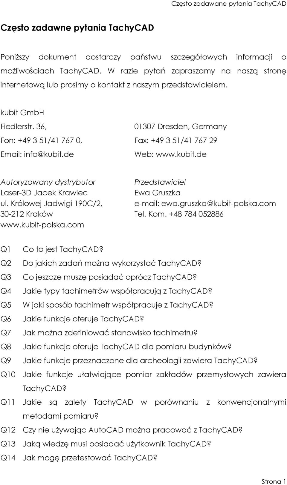 36, 01307 Dresden, Germany Fon: +49 3 51/41 767 0, Fax: +49 3 51/41 767 29 Email: info@kubit.de Web: www.kubit.de Autoryzowany dystrybutor Przedstawiciel Laser-3D Jacek Krawiec Ewa Gruszka ul.