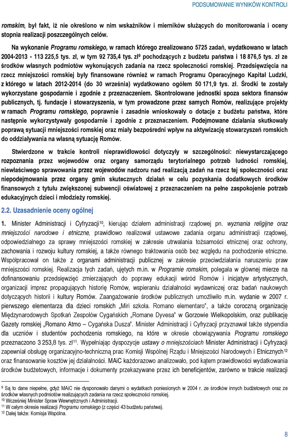 zł ze środków własnych podmiotów wykonujących zadania na rzecz społeczności romskiej.