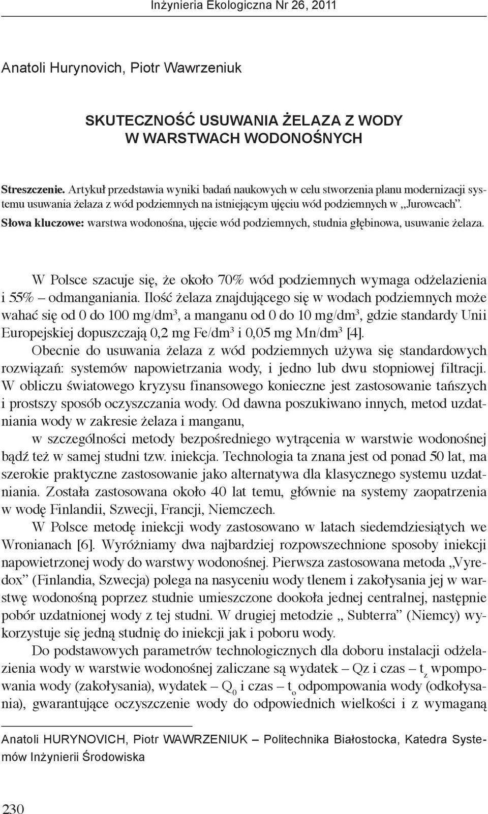 Słwa kluczwe: warstwa wdnśna, ujęcie wód pdziemnych, studnia głębinwa, usuwanie żelaza. W Plsce szacuje się, że kł 70% wód pdziemnych wymaga dżelazienia i 55% dmanganiania.