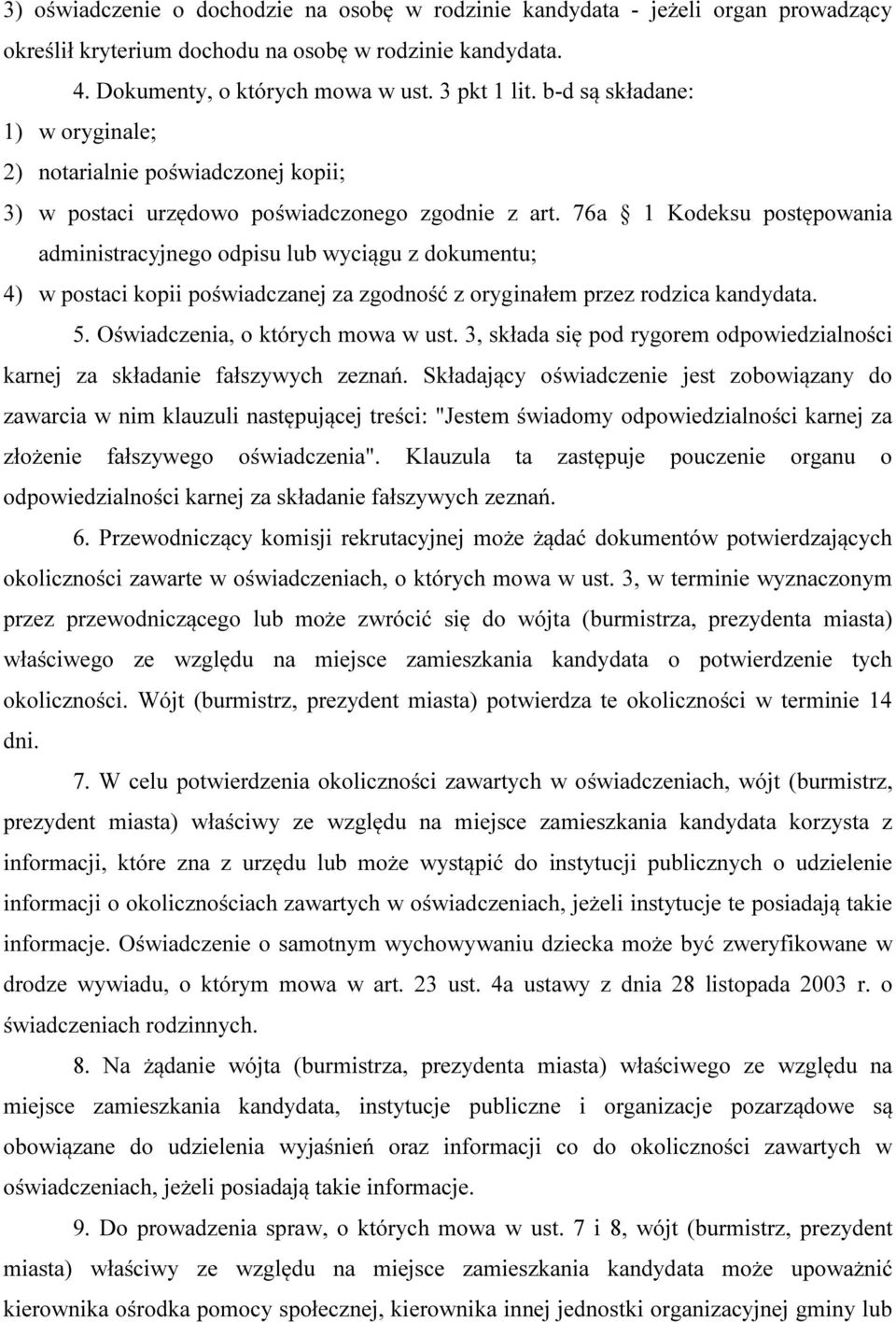 76a 1 Kodeksu postępowania administracyjnego odpisu lub wyciągu z dokumentu; 4) w postaci kopii poświadczanej za zgodność z oryginałem przez rodzica kandydata. 5. Oświadczenia, o których mowa w ust.