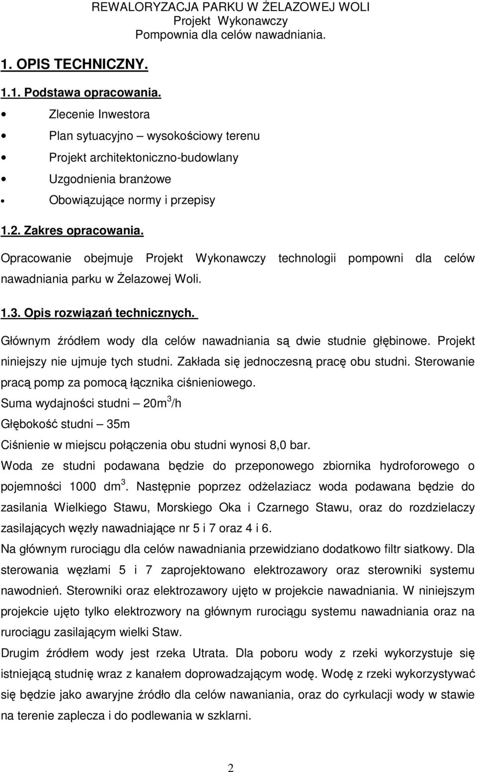 Zakres opracowania. Opracowanie obejmuje technologii pompowni dla celów nawadniania parku w Żelazowej Woli. 1.3. Opis rozwiązań technicznych.