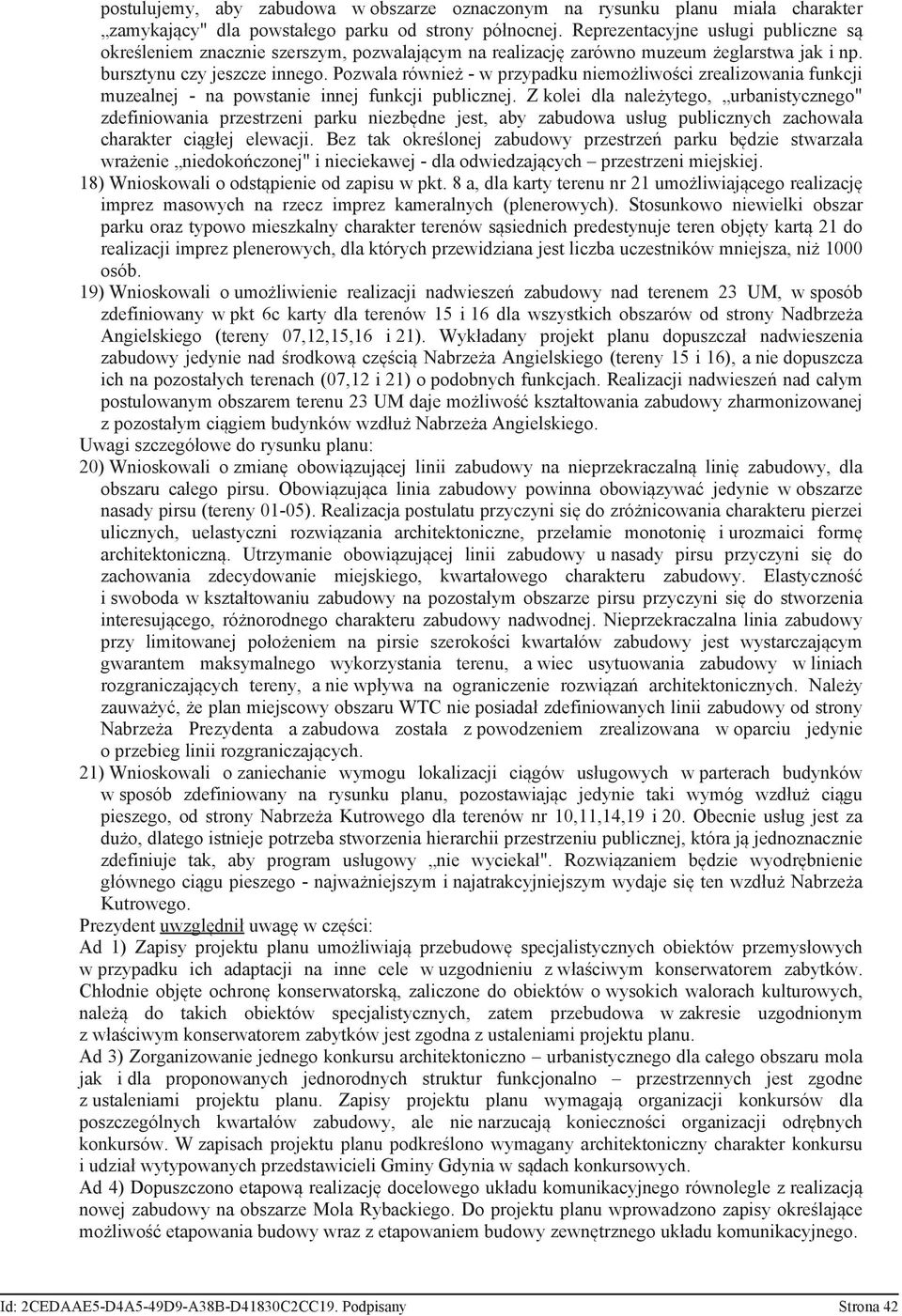 Pozwala również - w przypadku niemożliwości zrealizowania funkcji muzealnej - na powstanie innej funkcji publicznej.
