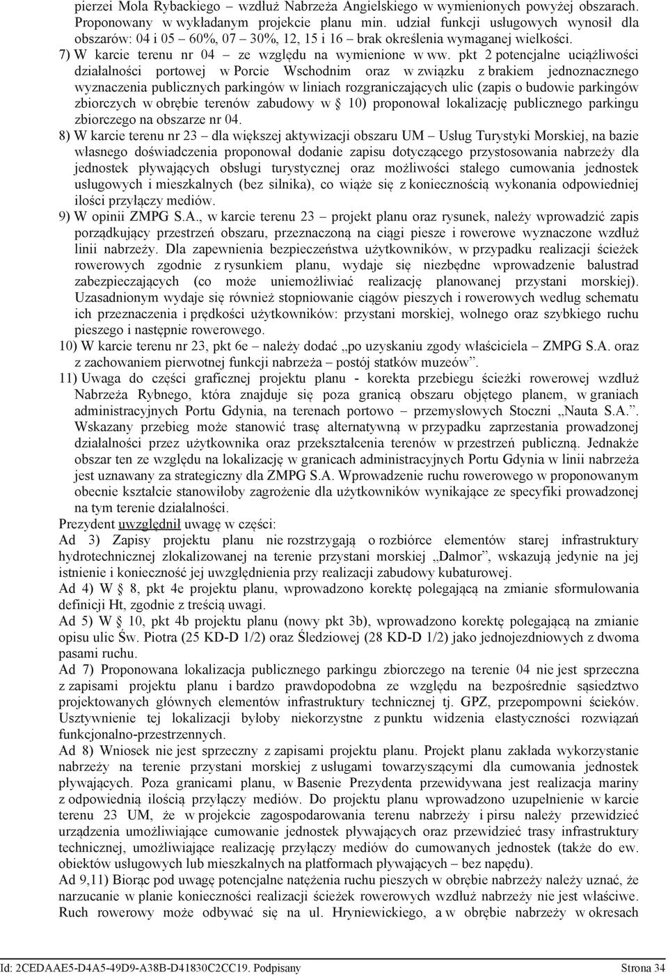 pkt 2 potencjalne uciążliwości działalności portowej w Porcie Wschodnim oraz w związku z brakiem jednoznacznego wyznaczenia publicznych parkingów w liniach rozgraniczających ulic (zapis o budowie