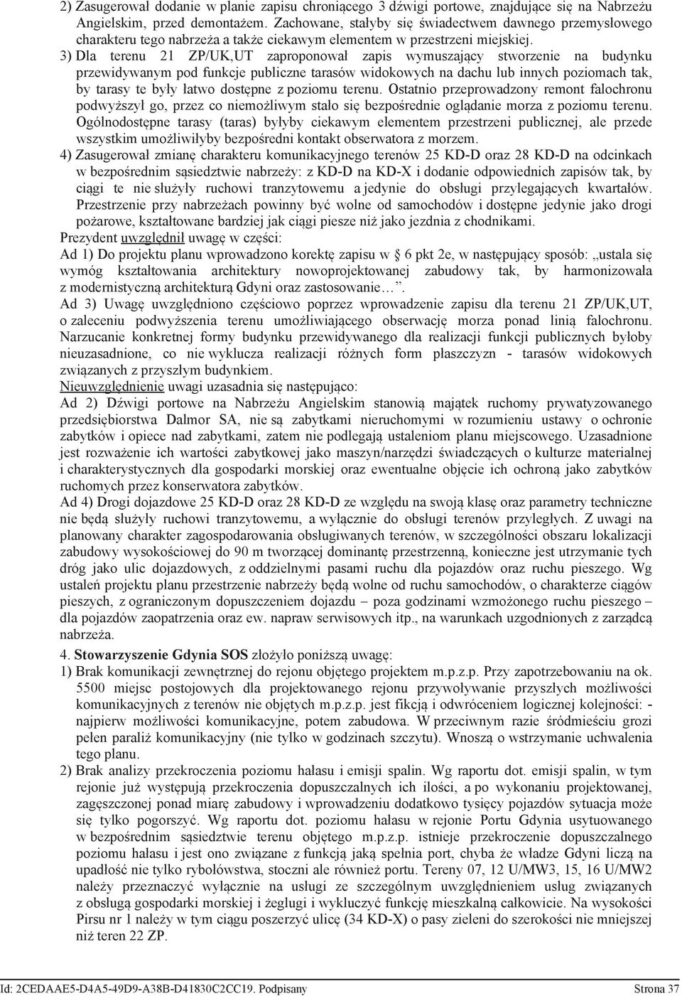 3) Dla terenu 21 ZP/UK,UT zaproponował zapis wymuszający stworzenie na budynku przewidywanym pod funkcje publiczne tarasów widokowych na dachu lub innych poziomach tak, by tarasy te były łatwo