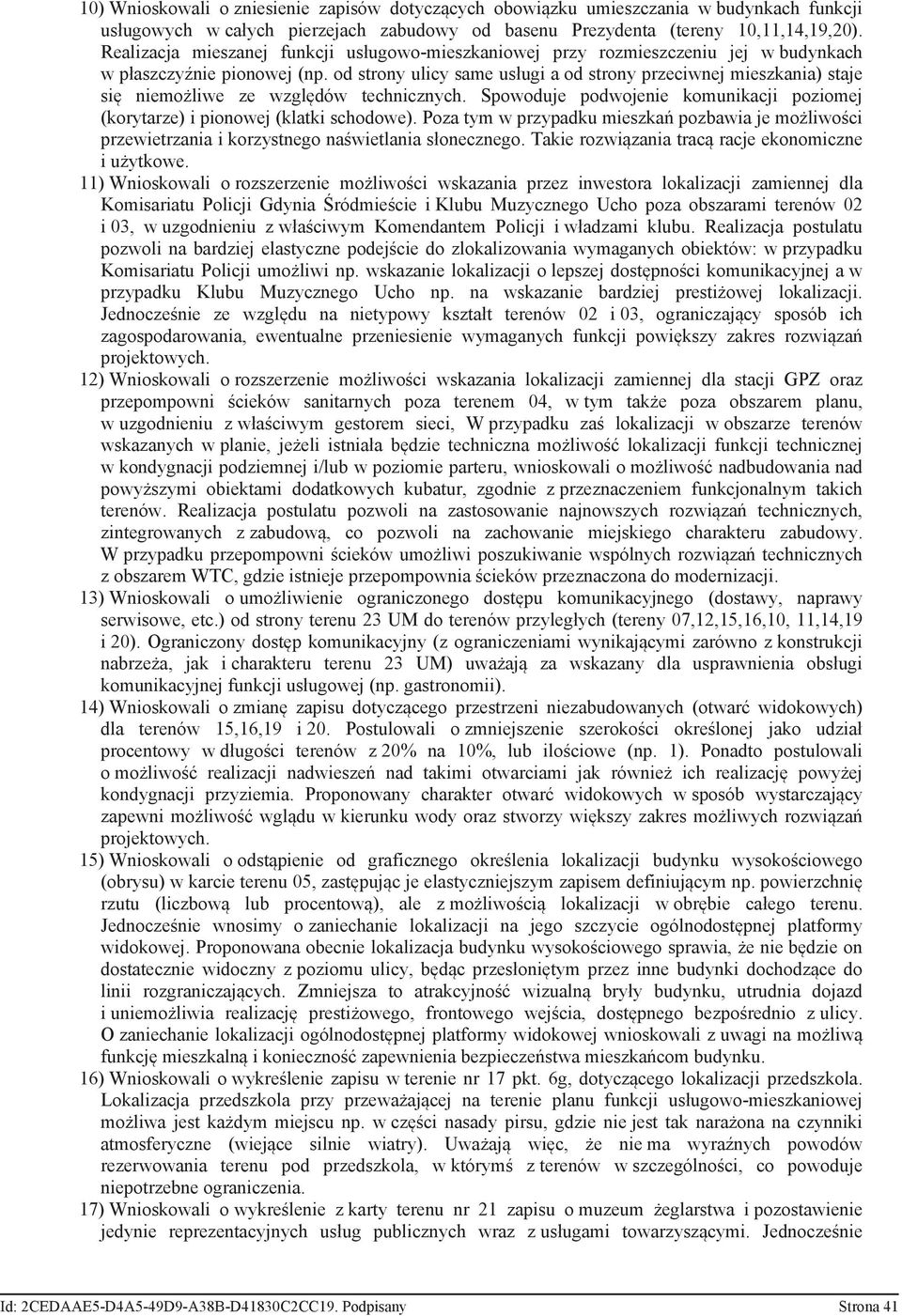 od strony ulicy same usługi a od strony przeciwnej mieszkania) staje się niemożliwe ze względów technicznych. Spowoduje podwojenie komunikacji poziomej (korytarze) i pionowej (klatki schodowe).