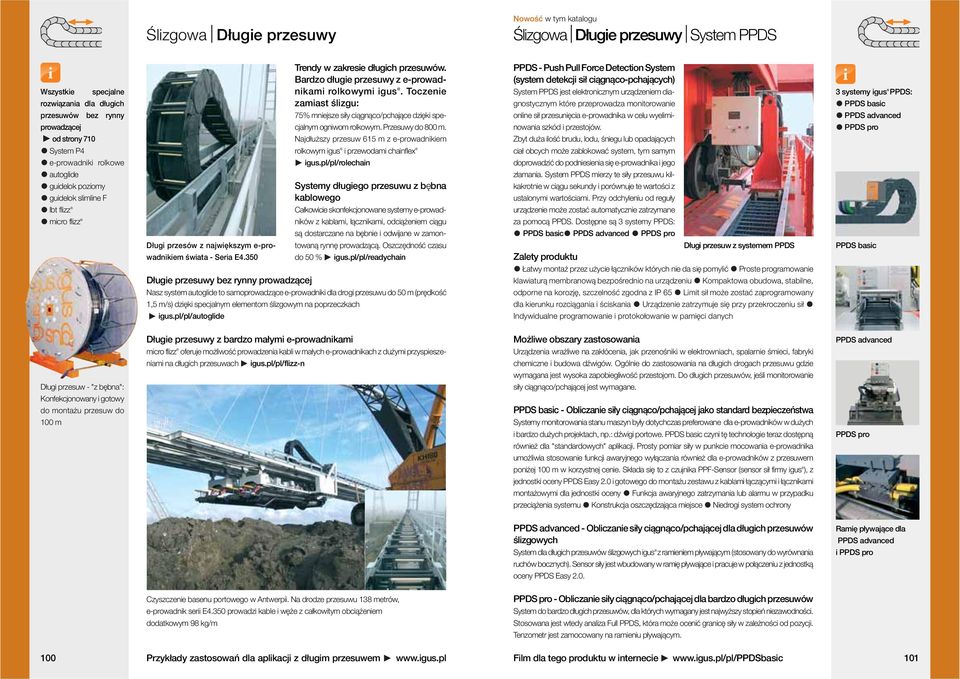 Bardzo długie przesuwy z e-prowadnikami rolkowymi. Toczenie zamiast ślizgu: 75% mniejsze siły ciągnąco/pchające dzięki specjalnym ogniwom rolkowym. Przesuwy do 800 m.