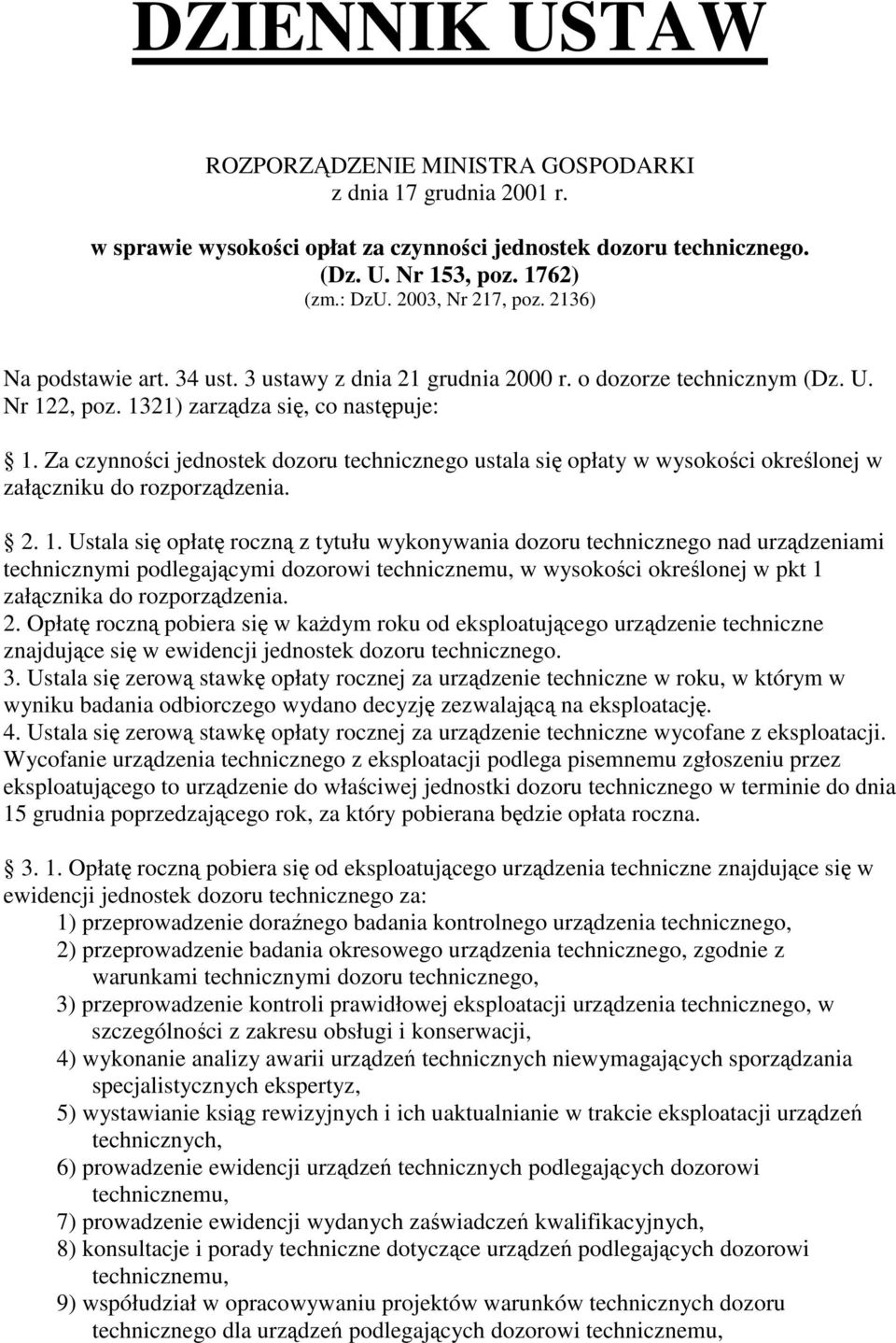 Za czynnoci jednostek zoru technicznego ustala si opłaty w wysokoci okrelonej w łczniku rozporzdzenia. 2. 1.