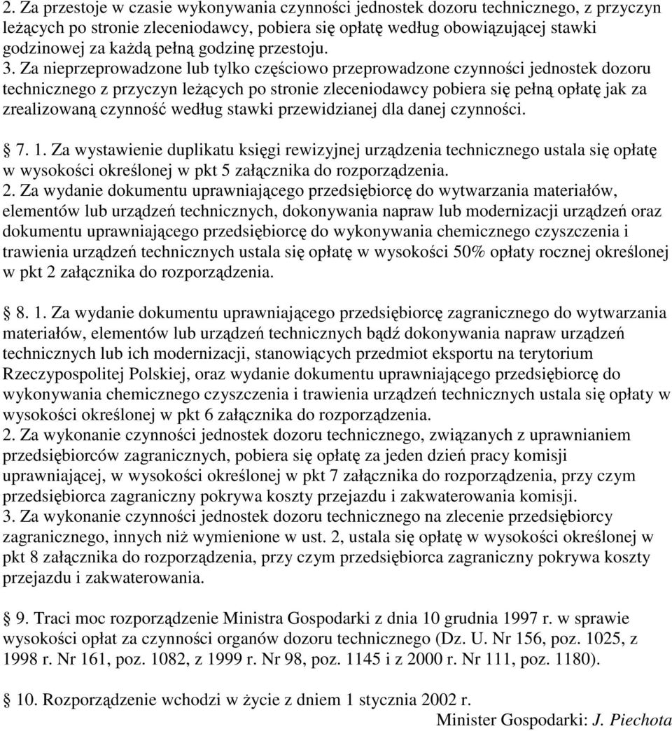 przewidzianej dla danej czynnoci. 7. 1. Za wystawienie duplikatu ksigi rewizyjnej urzdzenia technicznego ustala si opłat w wysokoci okrelonej w pkt 5 łcznika rozporzdzenia. 2.