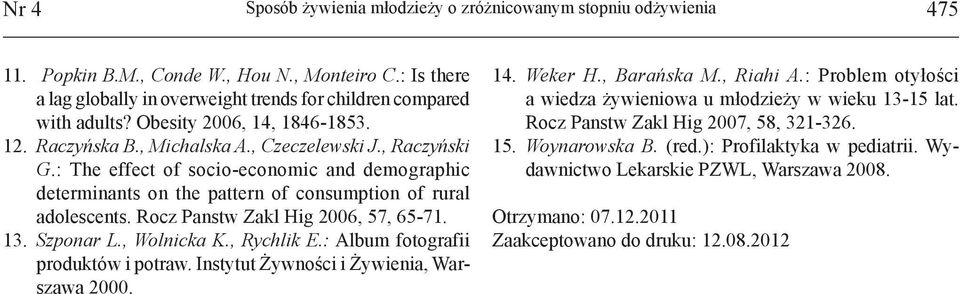 : The effect of socio-economic and demographic determinants on the pattern of consumption of rural adolescents. Rocz Panstw Zakl Hig 2006, 57, 65-71. 13. Szponar L., Wolnicka K., Rychlik E.