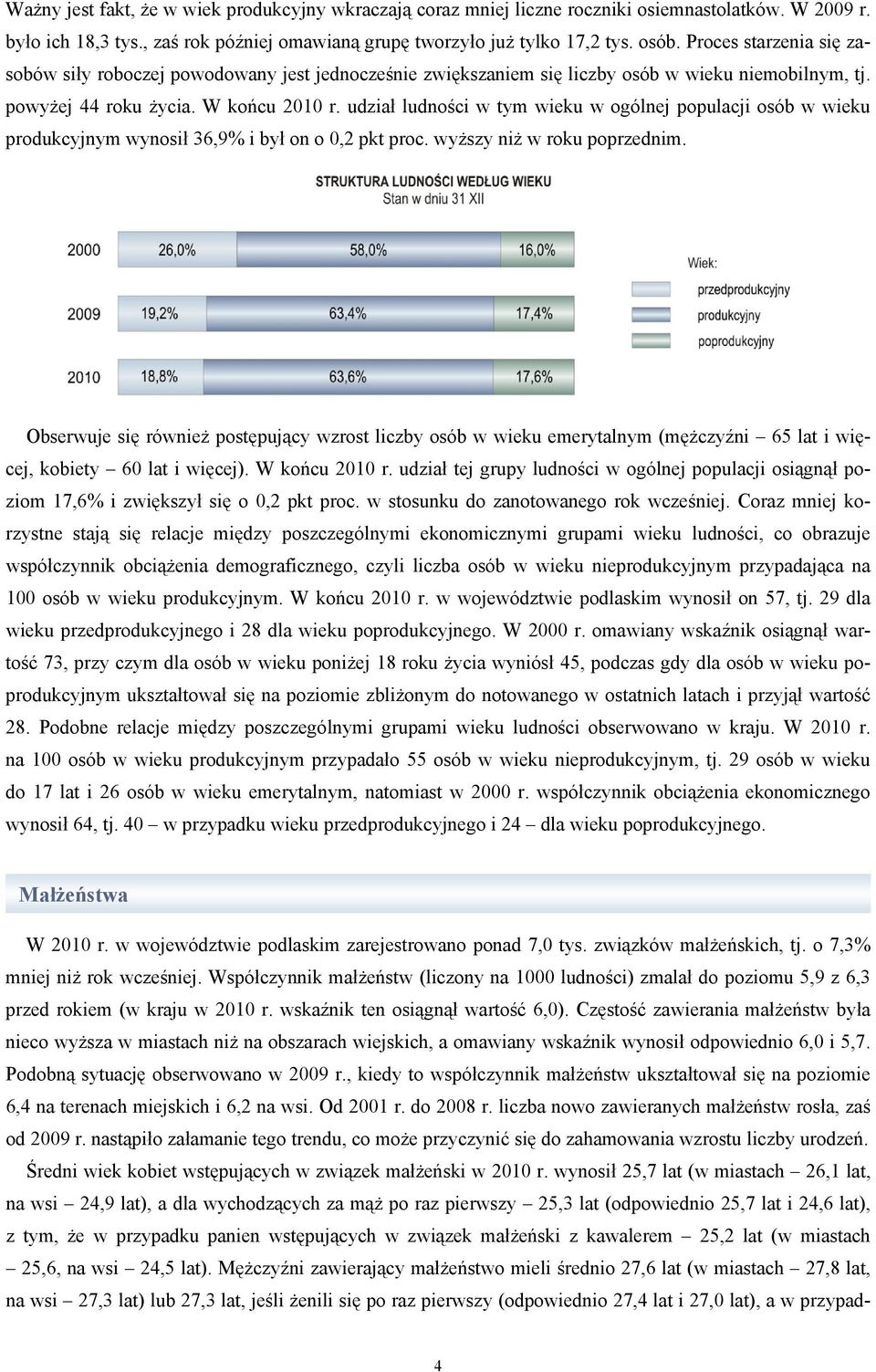 udział ludności w tym wieku w ogólnej populacji osób w wieku produkcyjnym wynosił 36,9% i był on o 0,2 pkt proc. wyższy niż w roku poprzednim.