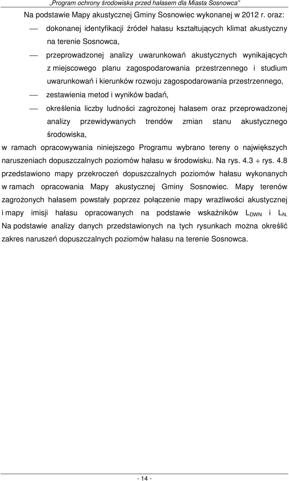 przestrzennego i studium uwarunkowań i kierunków rozwoju zagospodarowania przestrzennego, zestawienia metod i wyników badań, określenia liczby ludności zagrożonej hałasem oraz przeprowadzonej analizy