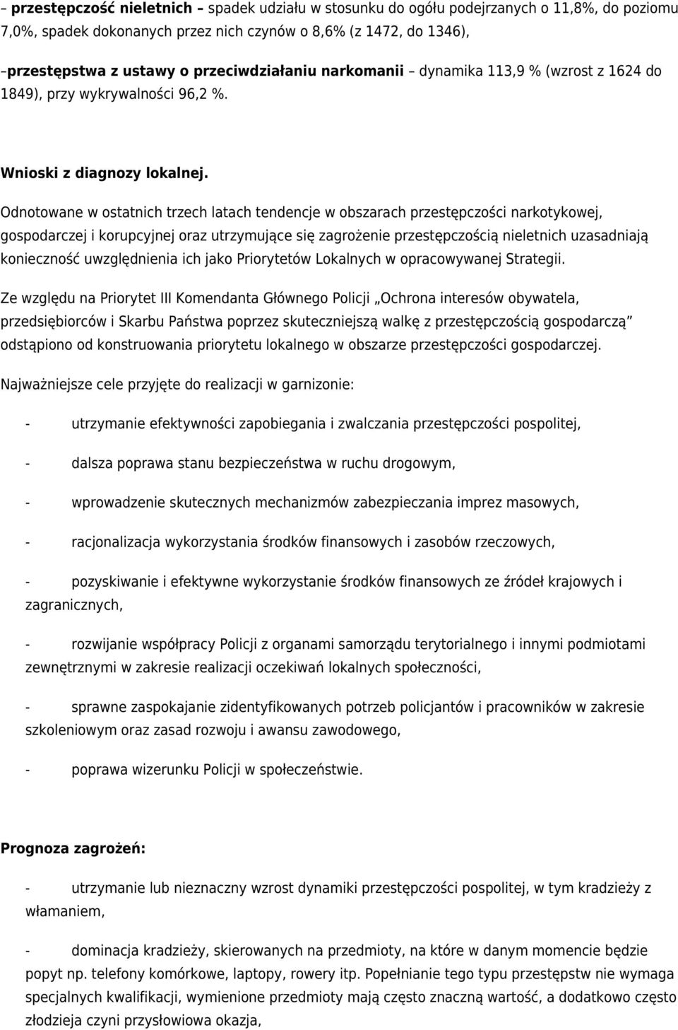 Odnotowane w ostatnich trzech latach tendencje w obszarach przestępczości narkotykowej, gospodarczej i korupcyjnej oraz utrzymujące się zagrożenie przestępczością nieletnich uzasadniają konieczność