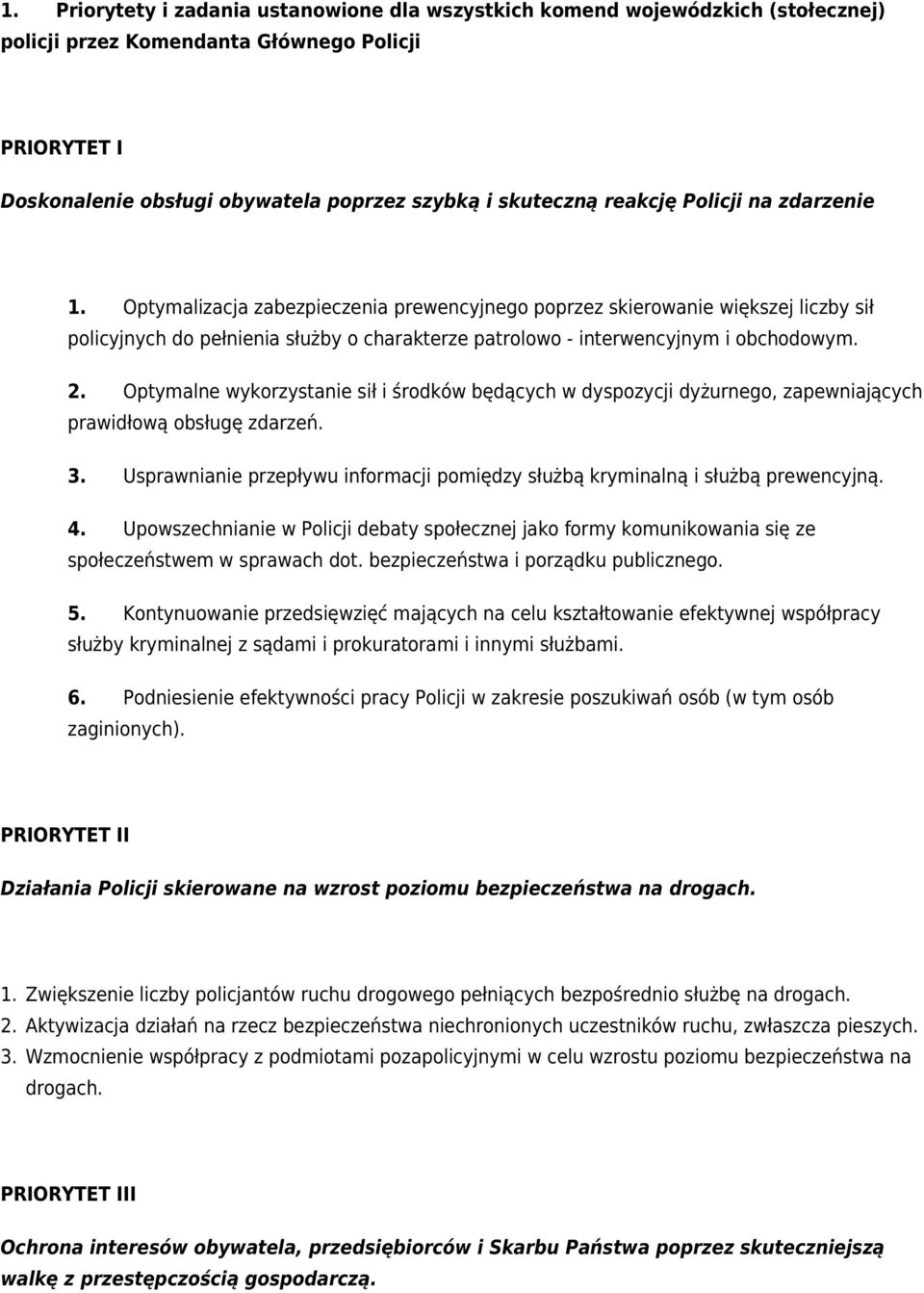 2. Optymalne wykorzystanie sił i środków będących w dyspozycji dyżurnego, zapewniających prawidłową obsługę zdarzeń. 3.