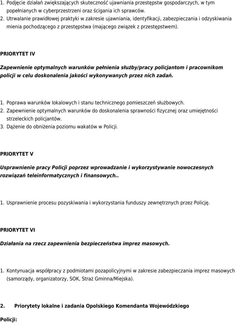 PRIORYTET IV Zapewnienie optymalnych warunków pełnienia służby/pracy policjantom i pracownikom policji w celu doskonalenia jakości wykonywanych przez nich zadań. 2. 3.