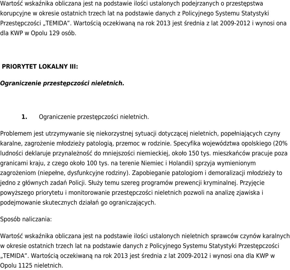 Ograniczenie przestępczości nieletnich. Problemem jest utrzymywanie się niekorzystnej sytuacji dotyczącej nieletnich, popełniających czyny karalne, zagrożenie młodzieży patologią, przemoc w rodzinie.