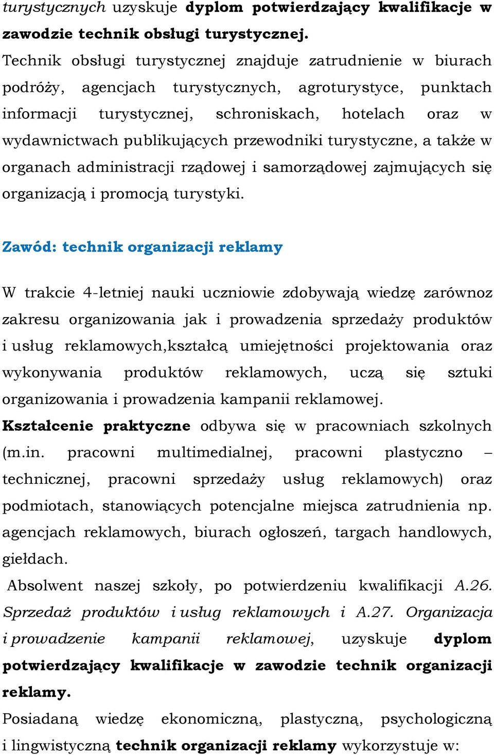 publikujących przewodniki turystyczne, a także w organach administracji rządowej i samorządowej zajmujących się organizacją i promocją turystyki.