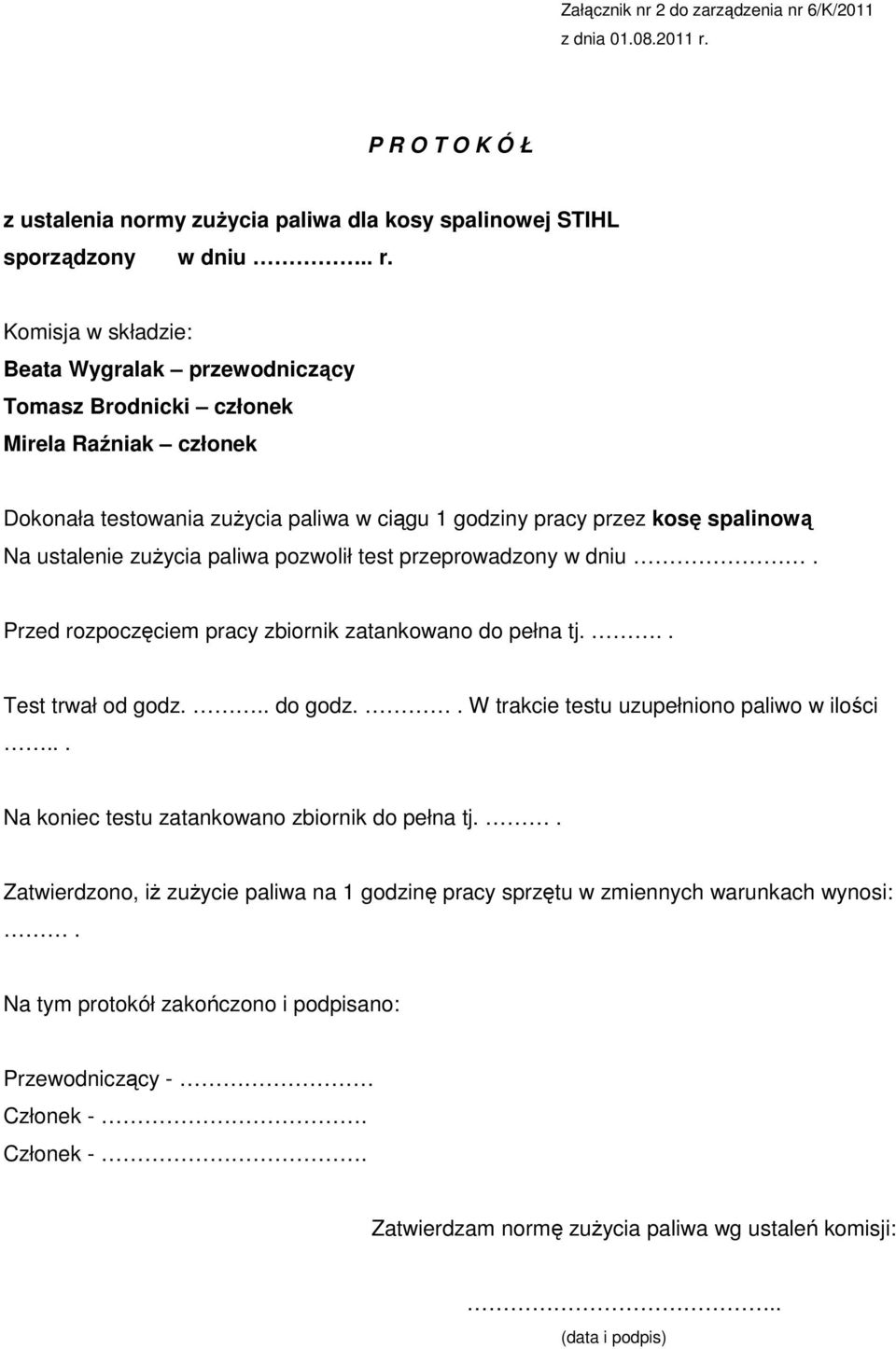 zużycia paliwa pozwolił test przeprowadzony w dniu. Przed rozpoczęciem pracy zbiornik zatankowano do pełna tj... Test trwał od godz... do godz.. W trakcie testu uzupełniono paliwo w ilości.