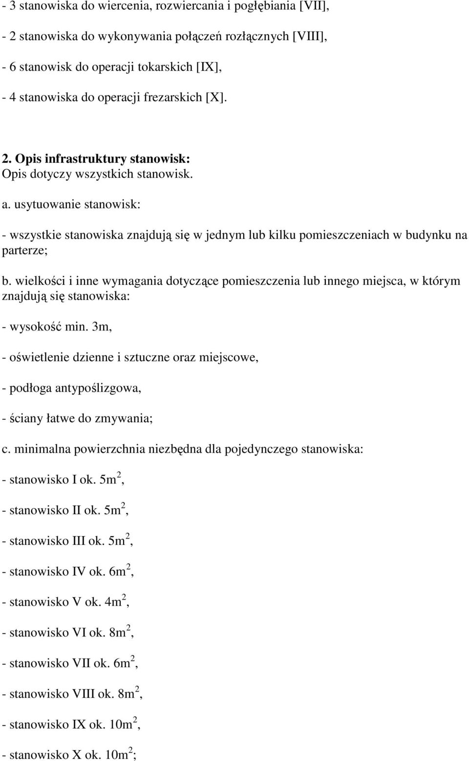 usytuowanie stanowisk: - wszystkie stanowiska znajdują się w jednym lub kilku pomieszczeniach w budynku na parterze; b.