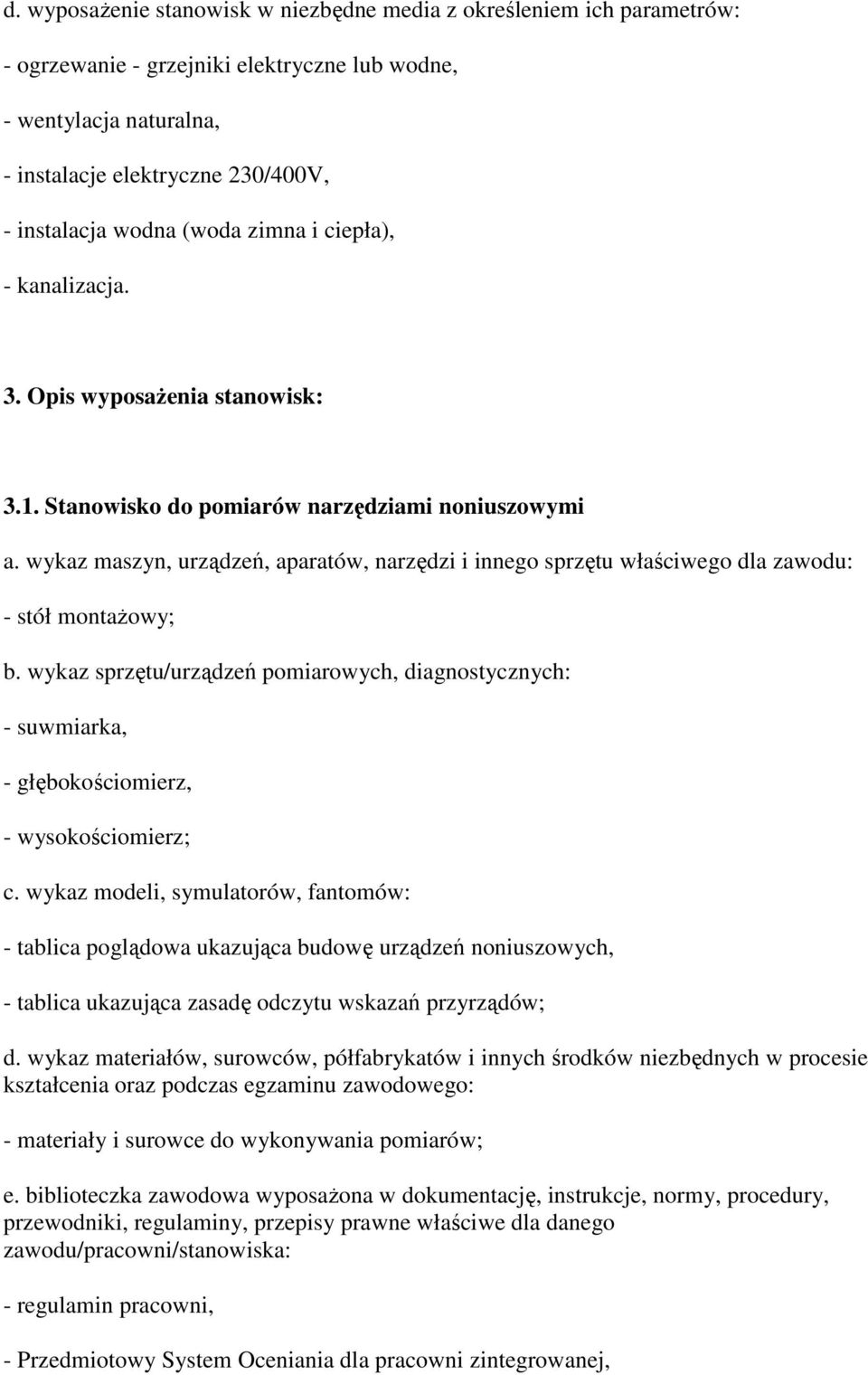 wykaz maszyn, urządzeń, aparatów, narzędzi i innego sprzętu właściwego dla zawodu: - stół montaŝowy; b.