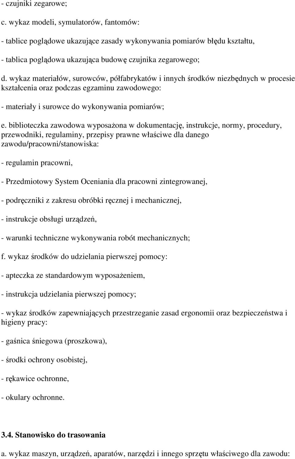 biblioteczka zawodowa wyposaŝona w dokumentację, instrukcje, normy, procedury, przewodniki, regulaminy, przepisy prawne właściwe dla danego zawodu/pracowni/stanowiska: - regulamin pracowni, -