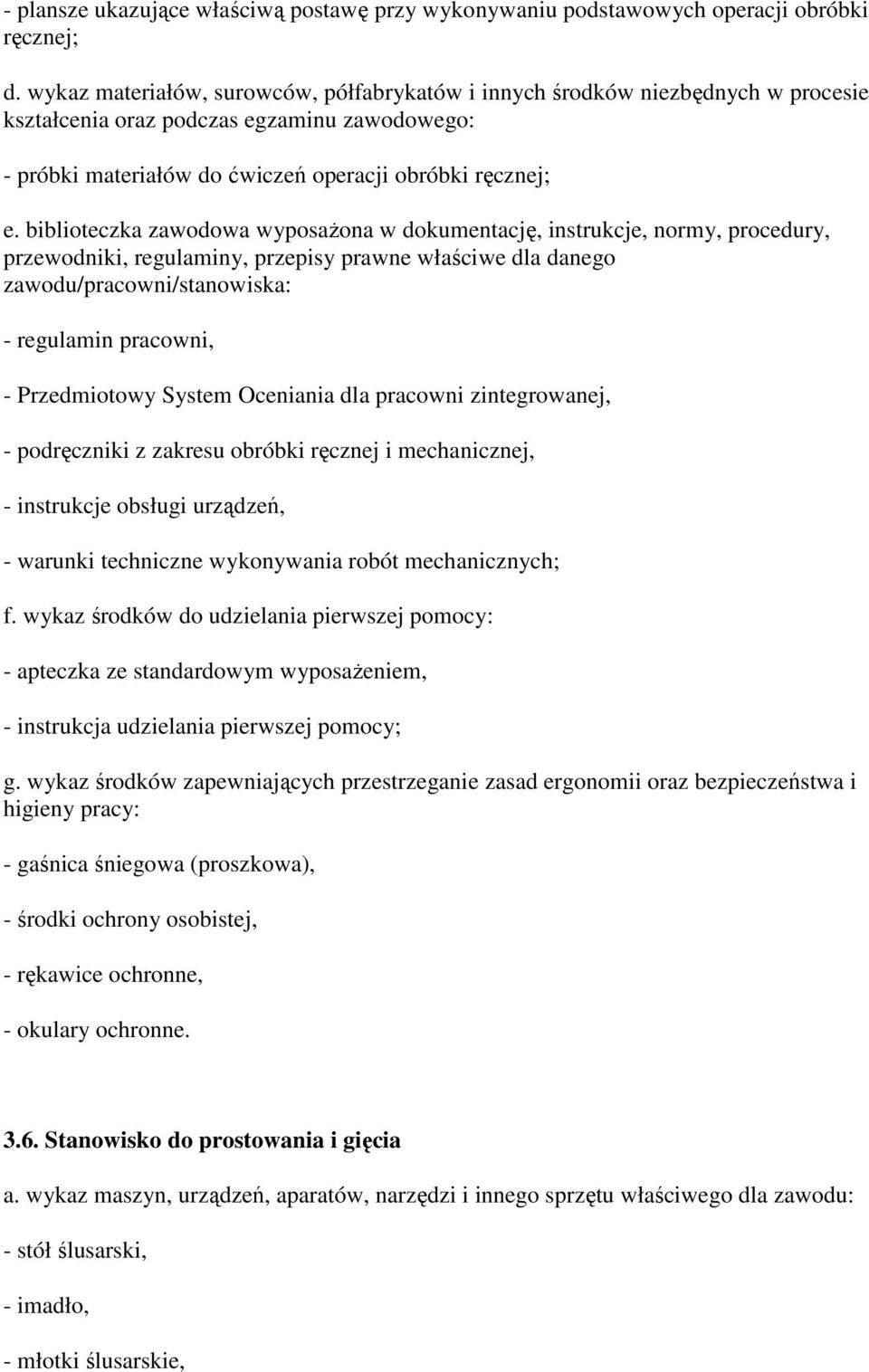 biblioteczka zawodowa wyposaŝona w dokumentację, instrukcje, normy, procedury, przewodniki, regulaminy, przepisy prawne właściwe dla danego zawodu/pracowni/stanowiska: - regulamin pracowni, -