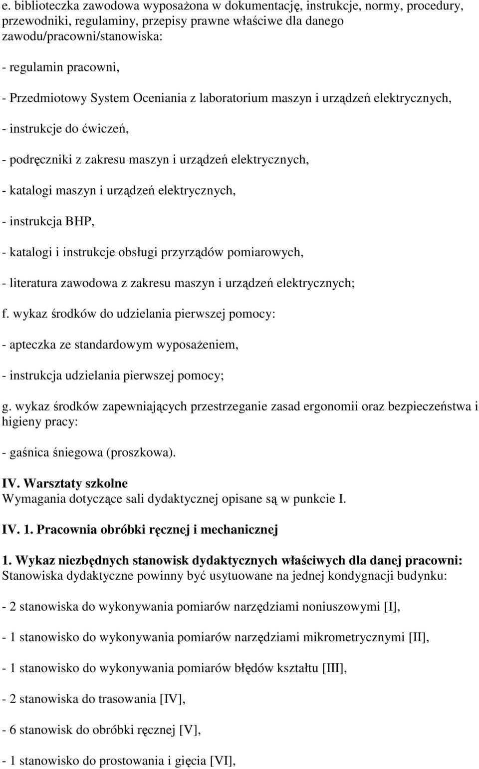 elektrycznych, - instrukcja BHP, - katalogi i instrukcje obsługi przyrządów pomiarowych, - literatura zawodowa z zakresu maszyn i urządzeń elektrycznych; f.