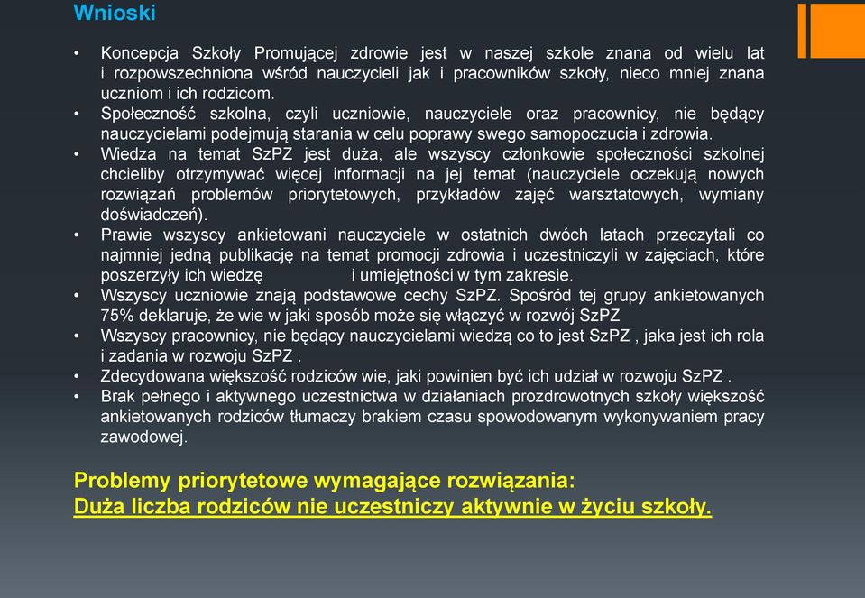 Wiedza na temat SzPZ jest duża, ale wszyscy członkowie społeczności szkolnej chcieliby otrzymywać więcej informacji na jej temat (nauczyciele oczekują nowych rozwiązań problemów priorytetowych,