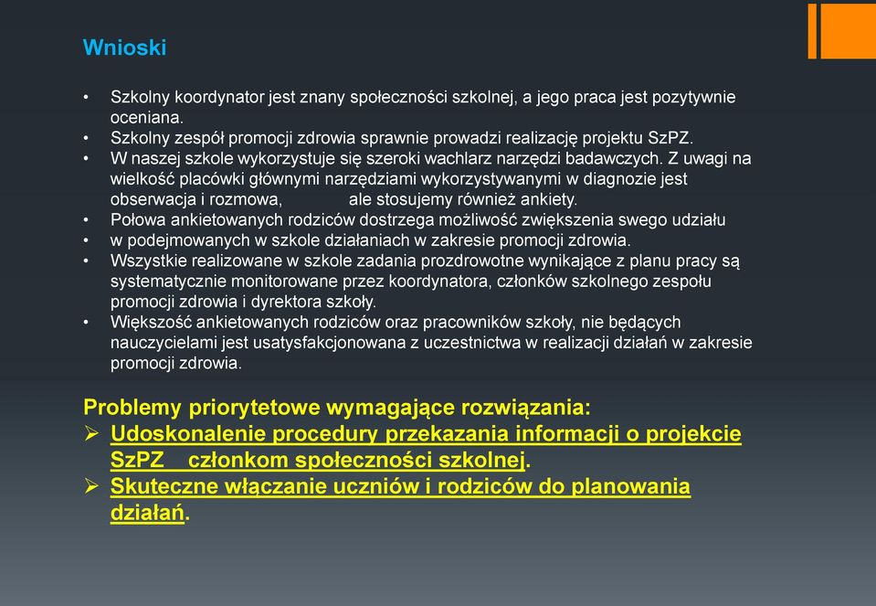 Z uwagi na wielkość placówki głównymi narzędziami wykorzystywanymi w diagnozie jest obserwacja i rozmowa, ale stosujemy również ankiety.