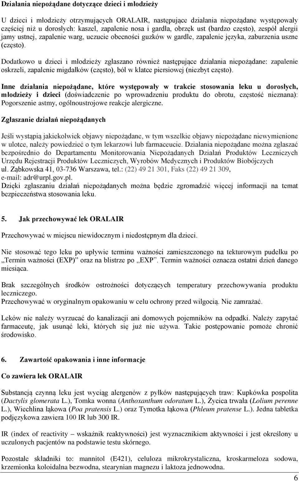 następujące działania niepożądane: zapalenie oskrzeli, zapalenie migdałków (często), ból w klatce piersiowej (niezbyt często) Inne działania niepożądane, które występowały w trakcie stosowania leku u