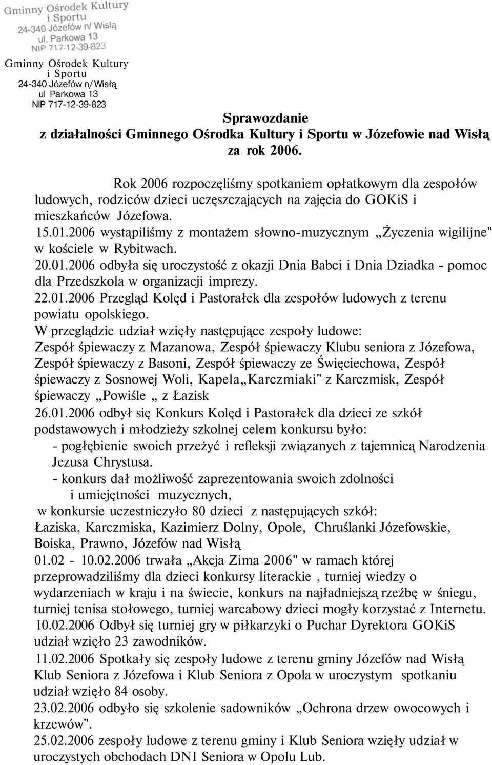 2006 wystąpiliśmy z montażem słowno-muzycznym Życzenia wigilijne" w kościele w Rybitwach. 20.01.