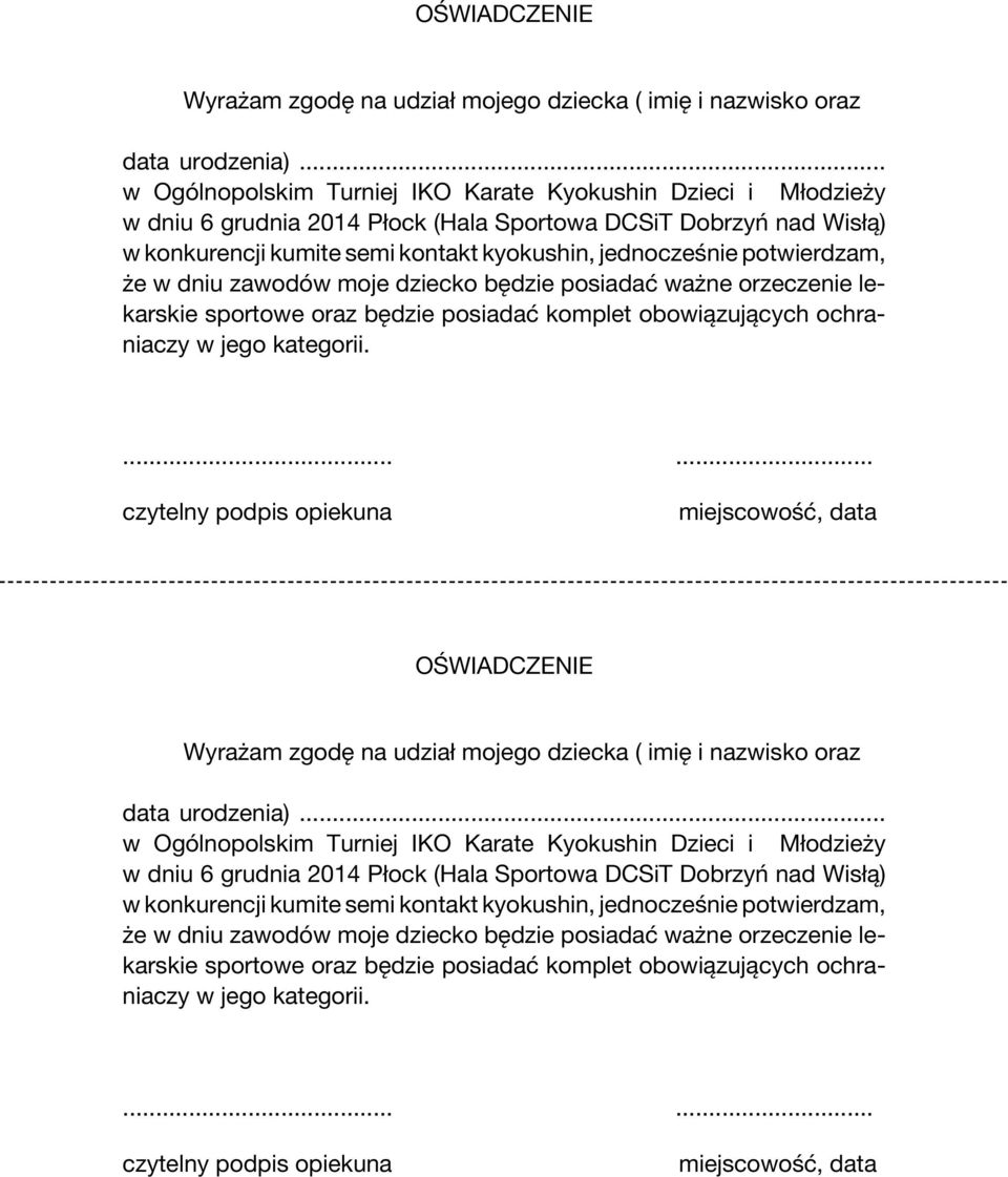 potwierdzam, że w dniu zawodów moje dziecko będzie posiadać ważne orzeczenie lekarskie sportowe oraz będzie posiadać komplet obowiązujących ochraniaczy w jego kategorii.