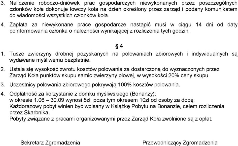 Tusze zwierzyny drobnej pozyskanych na polowaniach zbiorowych i indywidualnych są wydawane myśliwemu bezpłatnie. 2.