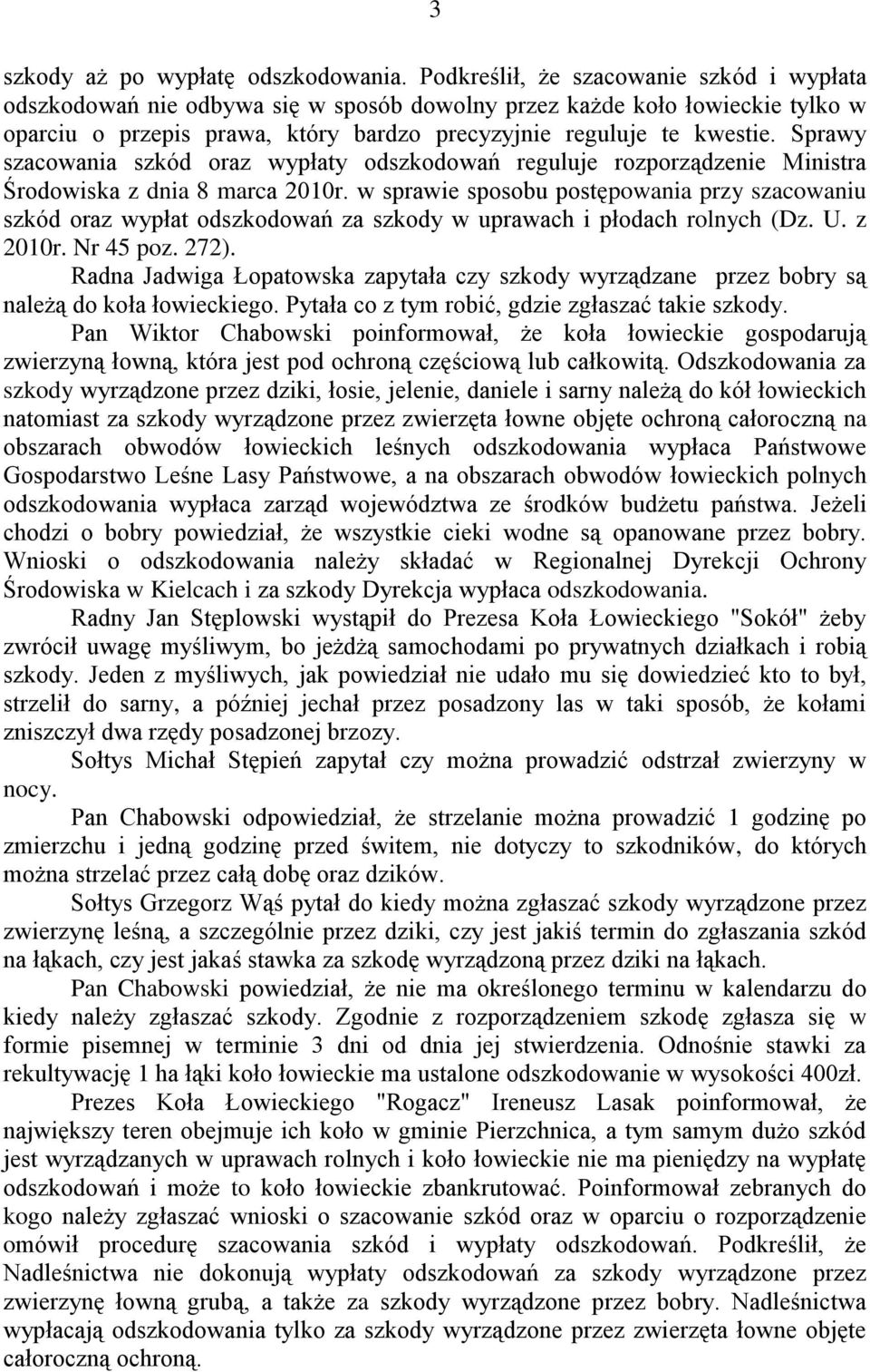 Sprawy szacowania szkód oraz wypłaty odszkodowań reguluje rozporządzenie Ministra Środowiska z dnia 8 marca 2010r.