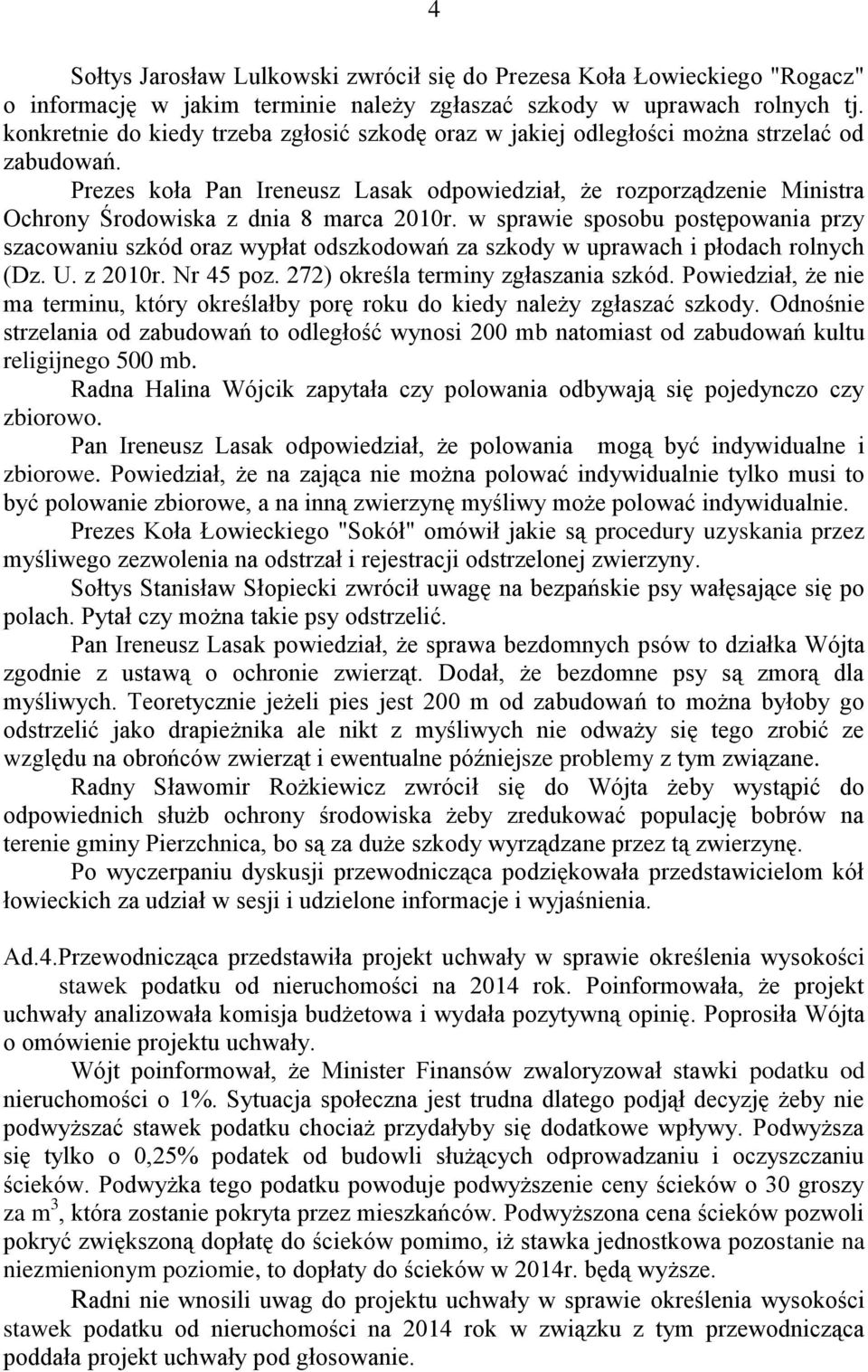 Prezes koła Pan Ireneusz Lasak odpowiedział, że rozporządzenie Ministra Ochrony Środowiska z dnia 8 marca 2010r.