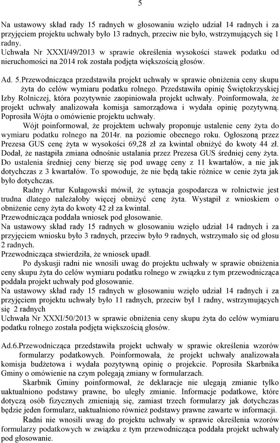Przewodnicząca przedstawiła projekt uchwały w sprawie obniżenia ceny skupu żyta do celów wymiaru podatku rolnego.