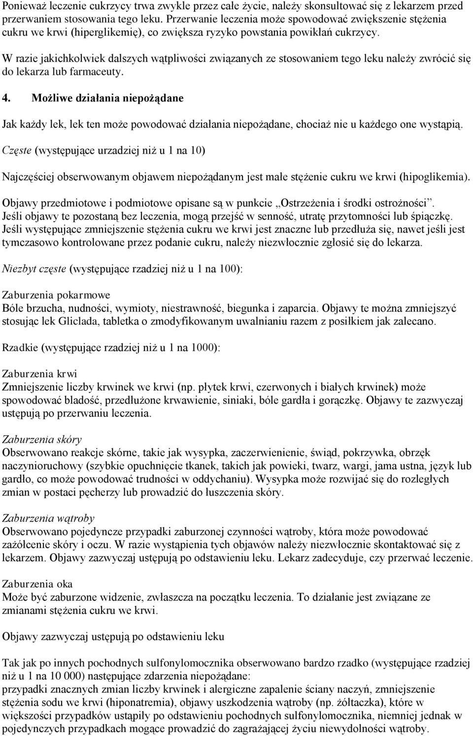 W razie jakichkolwiek dalszych wątpliwości związanych ze stosowaniem tego leku należy zwrócić się do lekarza lub farmaceuty. 4.
