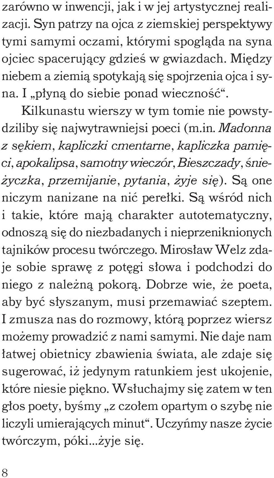 Madonna z sękiem, kapliczki cmentarne, kapliczka pamięci, apokalipsa, samotny wieczór, Bieszczady, śnieżyczka, przemijanie, pytania, żyje się). Są one niczym nanizane na nić perełki.