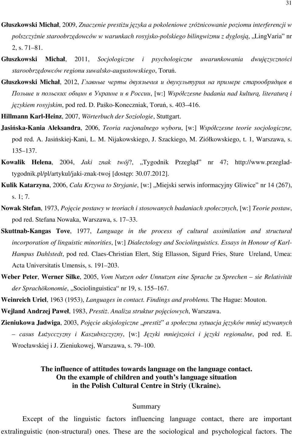 Głuszkowski Michał, 2012, Главные черты двуязычия и двукультурия на примере старообрядцев в Польше и польских общин в Украине и в России, [w:] Współczesne badania nad kulturą, literaturą i językiem