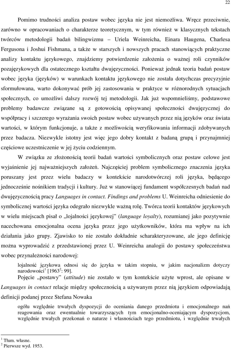 i Joshui Fishmana, a takŝe w starszych i nowszych pracach stanowiących praktyczne analizy kontaktu językowego, znajdziemy potwierdzenie załoŝenia o waŝnej roli czynników pozajęzykowych dla