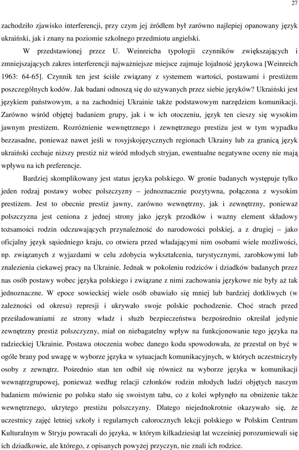 Czynnik ten jest ściśle związany z systemem wartości, postawami i prestiŝem poszczególnych kodów. Jak badani odnoszą się do uŝywanych przez siebie języków?