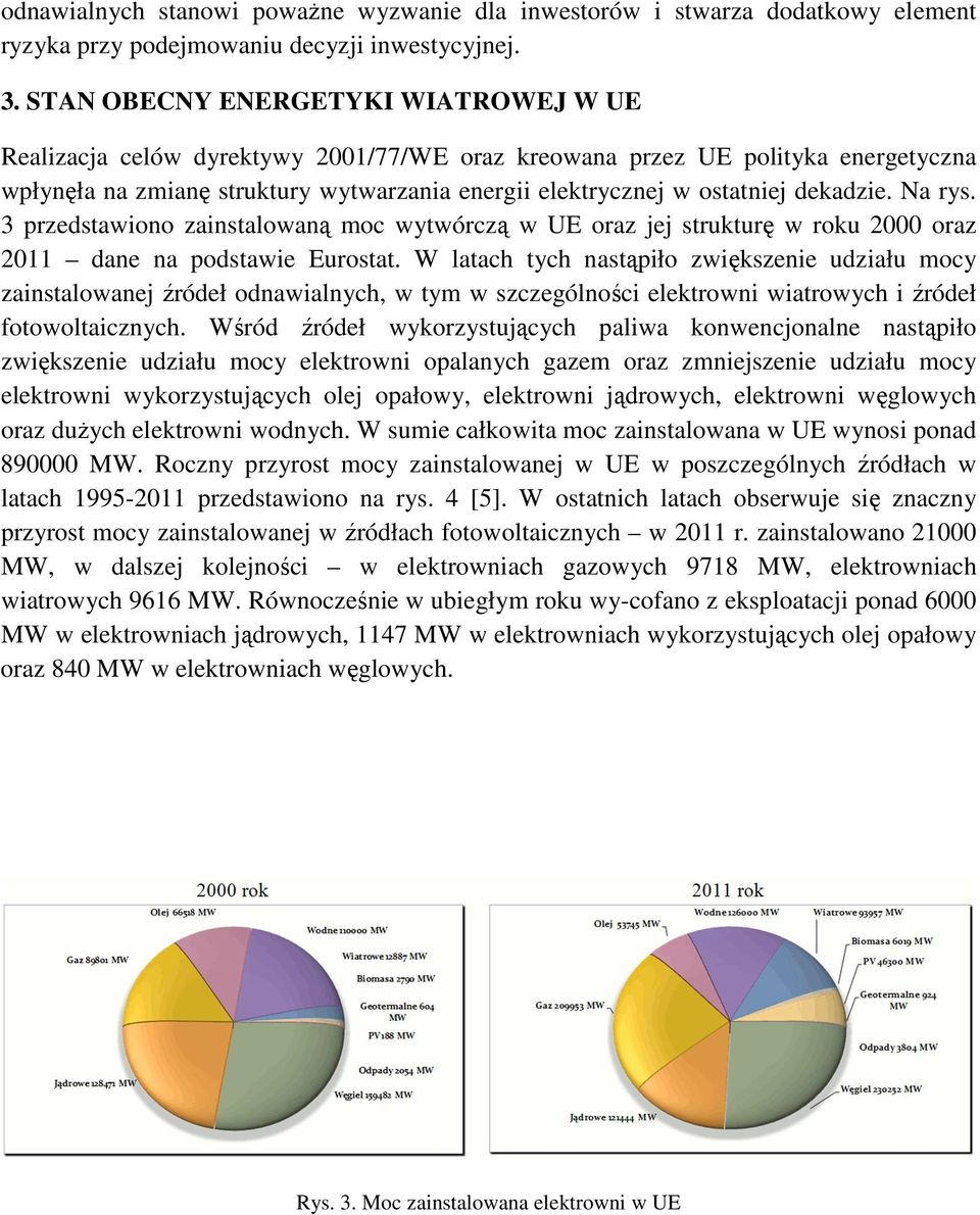 dekadzie. Na rys. 3 przedstawiono zainstalowaną moc wytwórczą w UE oraz jej strukturę w roku 2000 oraz 2011 dane na podstawie Eurostat.