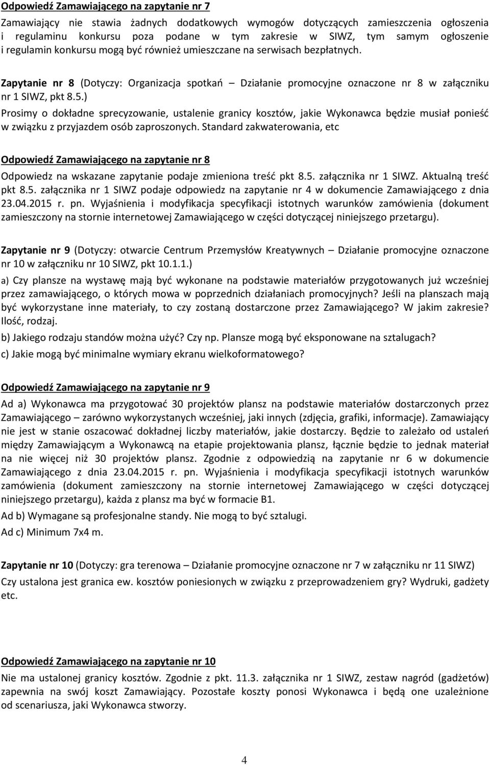 ) Prosimy o dokładne sprecyzowanie, ustalenie granicy kosztów, jakie Wykonawca będzie musiał ponieść w związku z przyjazdem osób zaproszonych.