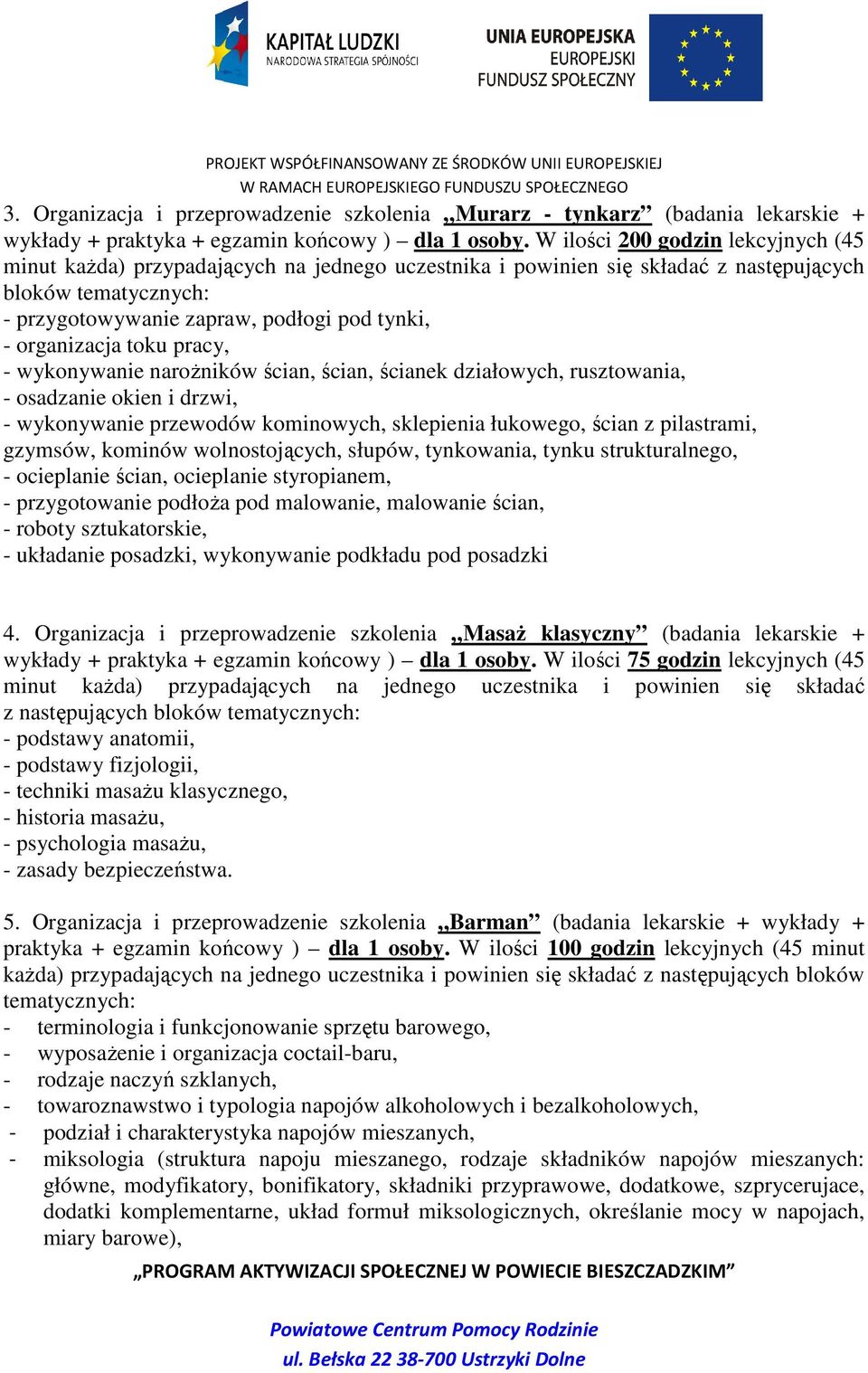 organizacja toku pracy, - wykonywanie naroŝników ścian, ścian, ścianek działowych, rusztowania, - osadzanie okien i drzwi, - wykonywanie przewodów kominowych, sklepienia łukowego, ścian z pilastrami,
